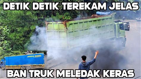 Terekam Jelas Didepan Mata Detik Detik Ban Truk Pecah Meledak Keras