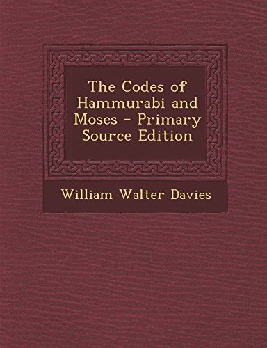 The Codes Of Hammurabi And Moses Davies William Walter