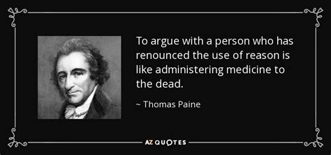 Thomas Paine Quote To Argue With A Person Who Has Renounced The Use