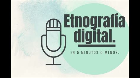 Etnografía Digital en 5 minutos o menos YouTube