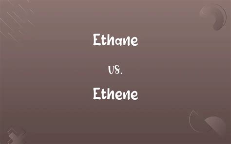 Ethane Vs Ethene Know The Difference