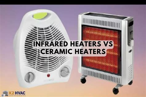 Infrared Heaters Vs Ceramic Heaters Which Is Better K Hvac