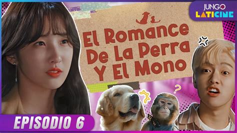 El Romance de la Perra y el Mono Episodio 6 Serie Romántica Coreana