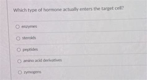 Solved Which Type Of Hormone Actually Enters The Target Chegg