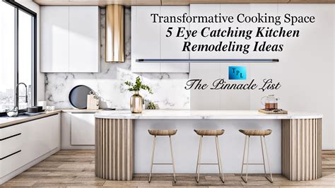 Transformative Cooking Space 5 Eye Catching Kitchen Remodeling Ideas