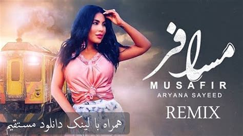 Aryana Sayeed Musafir Remix آهنگ جدید آریانا سعید مسافر Youtube