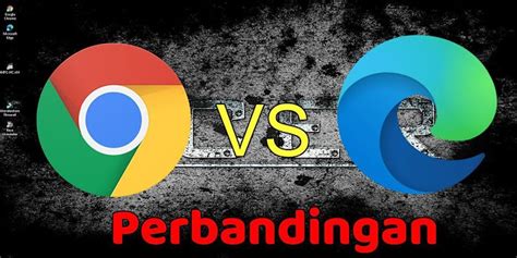 Perbedaan Microsoft Edge Dan Google Chrome