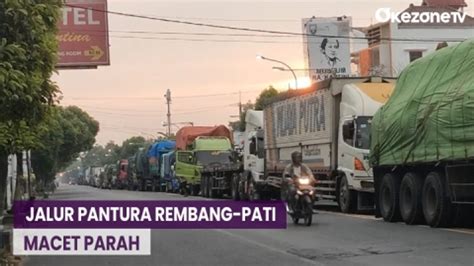 Jalur Pantura Rembang Pati Macet Parah Arus Kendaraan Surabaya Ke