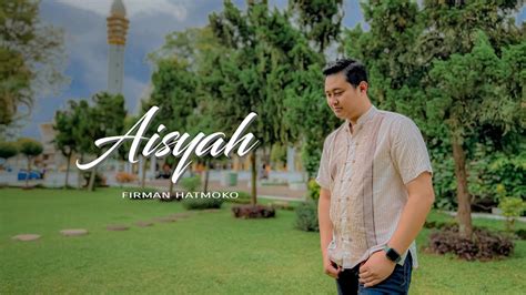 Syakir Daulay Aisyah Istri Rasulullah Cover By Firmanhatmoko Youtube