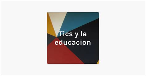 Tics Y La Educacion Sur Apple Podcasts