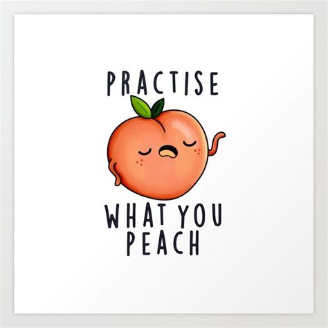 Practise What You Peach Cute Fruit Pun Art Print By Punnybone Funny