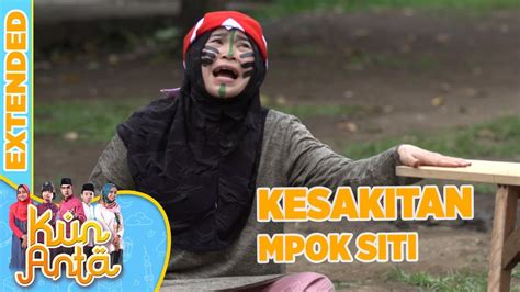 Kesakitan Mpok Siti Kun Anta Extended Youtube