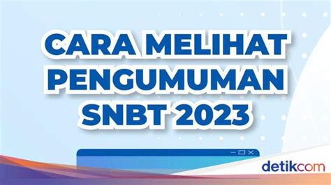 Tata Cara Cek Dan Link Pengumuman Utbk Snbt 2023 Hari Ini Pukul 1500 Wib