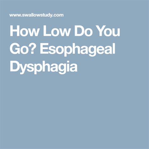 How Low Do You Go Esophageal Dysphagia Dysphagia Low Speech