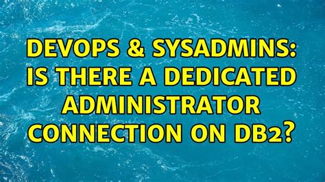 Devops Sysadmins Is There A Dedicated Administrator Connection On