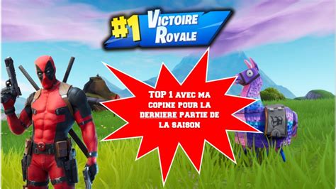 Fortnite Top 1 Avec Ma Copine Pour La Derniere De La Saison Youtube