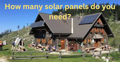 How Many Solar Panels Do You Need For Your Home And Business