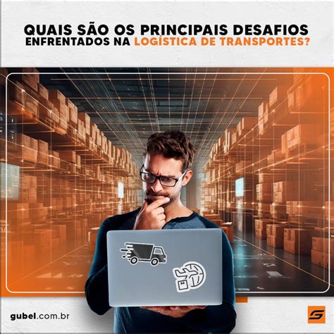 Quais são os principais desafios enfrentados na logística de