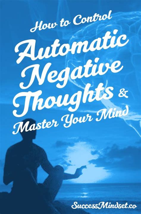 How To Control Automatic Negative Thoughts And Master Your Mind