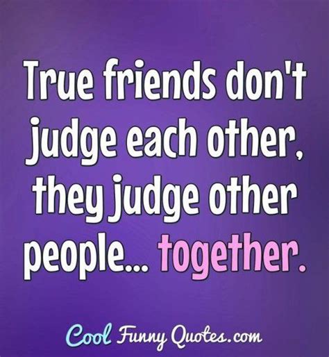 True Friends Dont Judge Each Other They Judge Other With Images