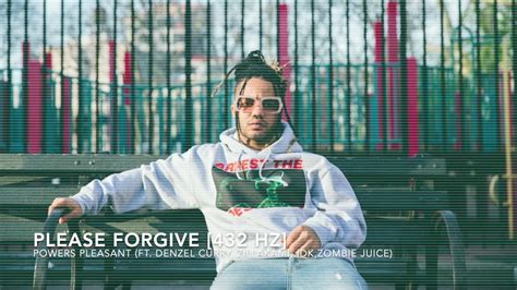 Powers Pleasant Please Forgive Ft Denzel Curry Zillkami IDK