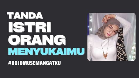 Tanda Istri Orang Menyukaimu No Sering Tidak Disadari Youtube