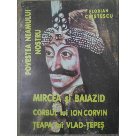 Cartea Mircea Si Baiazid Corbul Lui Ion Corvin Teapa Lui Vlad Tepes