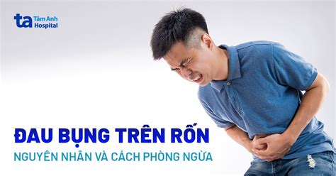 Nguyên Nhân Và Cách Xử Lý Khi Bị đau Quặn Bụng Trên Rốn