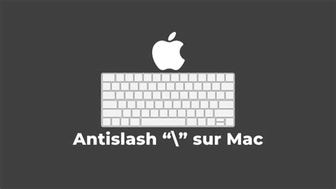 Comment Taper Un Antislash Sur Un Clavier Mac Softline Votre