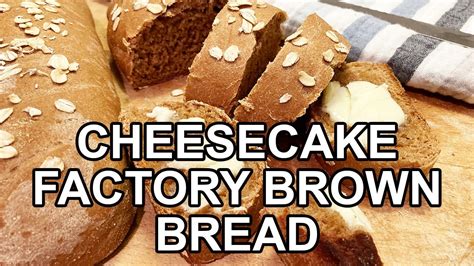 Cheesecake Factory Brown Bread Cookthink Youtube