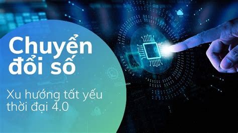 Chuyển đổi số Xu hướng tất yếu thời đại 4 0