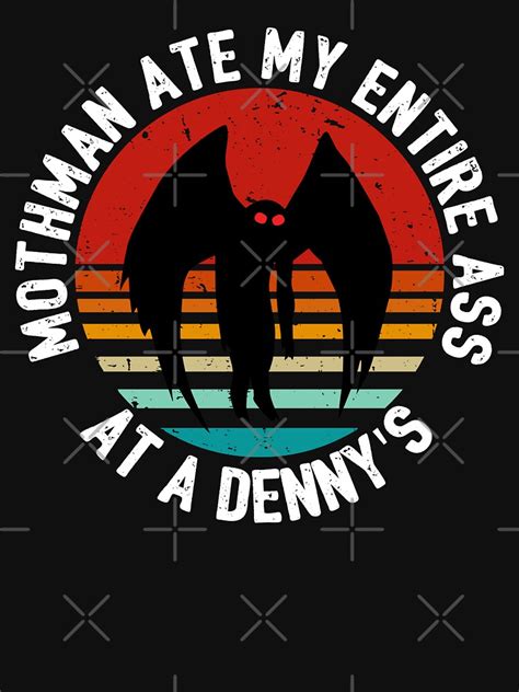 Mothman Ate My Entire Ass At A Dennys Mothman Vintage Essential T