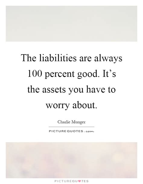 Quotes About Assets And Liabilities 50 Quotes