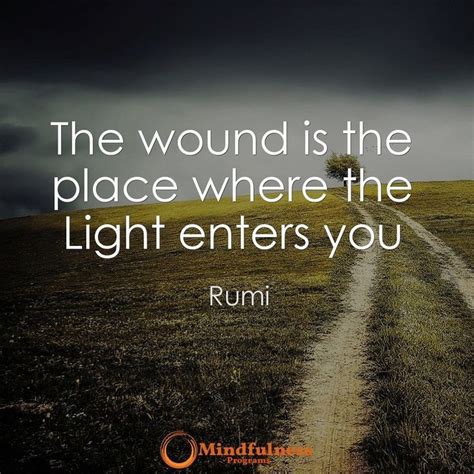 The Wound Is The Place Where The Light Enters You Rumi Mindfulness