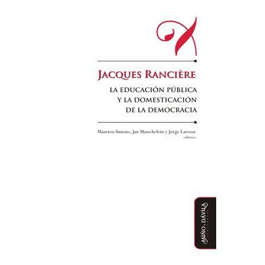 Jacques Rancière La Educación Pública Y La Domesticación De La