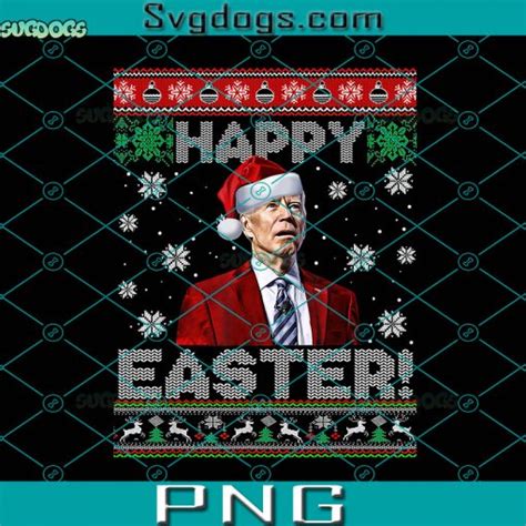 Biden Happy Easter Png Funny Joe Biden Happy Easter Ugly Christmas Png