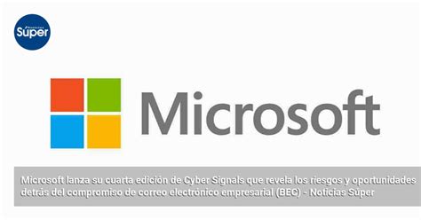 Microsoft Lanza Su Cuarta Edici N De Cyber Signals Que Revela Los