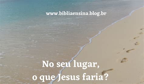 No Seu Lugar O Que Jesus Faria