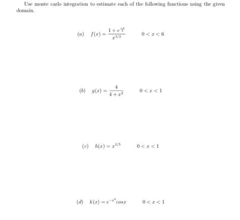 Solved Use Monte Carlo Integration To Estimate Each Of The