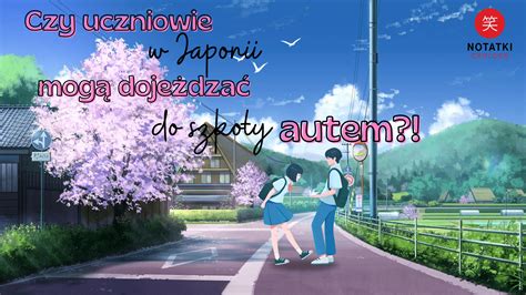 Czy uczniowie w Japonii mogą dojeżdżać do szkoły autem Notatki Carlosa