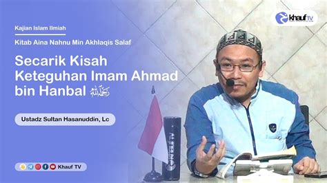 Secarik Kisah Keteguhan Imam Ahmad Bin Hanbal Ustadz Sultan