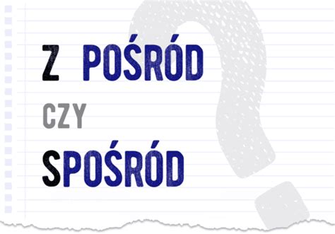 Z pośród czy spośród Poprawna forma Polszczyzna pl