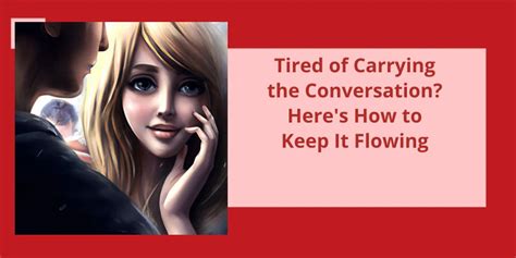 Tired Of Carrying The Conversation Heres How To Keep It Flowing