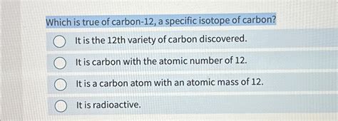 Solved Which is true of carbon-12, ﻿a specific isotope of | Chegg.com