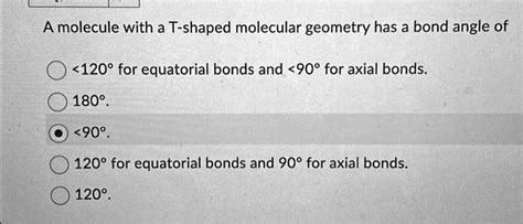 SOLVED: A molecule with a T-shaped molecular geometry has a bond angle of