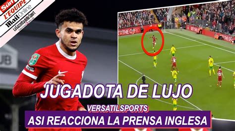 Asi Reacciona Prensa Inglesa A Partido De Luis Diaz Liverpool Vs