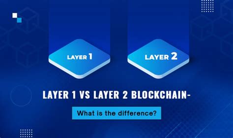 Layer 1 Vs Layer 2 Blockchain Solutions A Detailed Guide