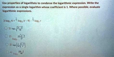 SOLVED Use Properties Of Logarithms To Condense The Logarithmic