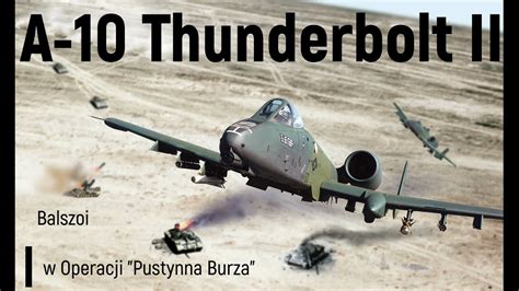 A Thunderbolt Ii W Operacji Pustynna Burza Youtube