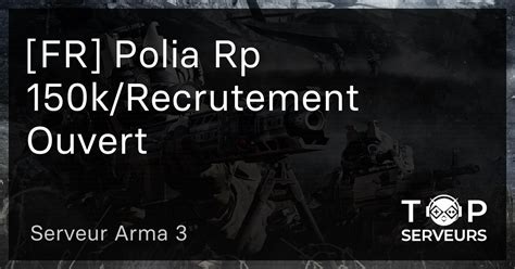 [fr] Polia Rp 150k Recrutement Ouvert Serveur Arma 3